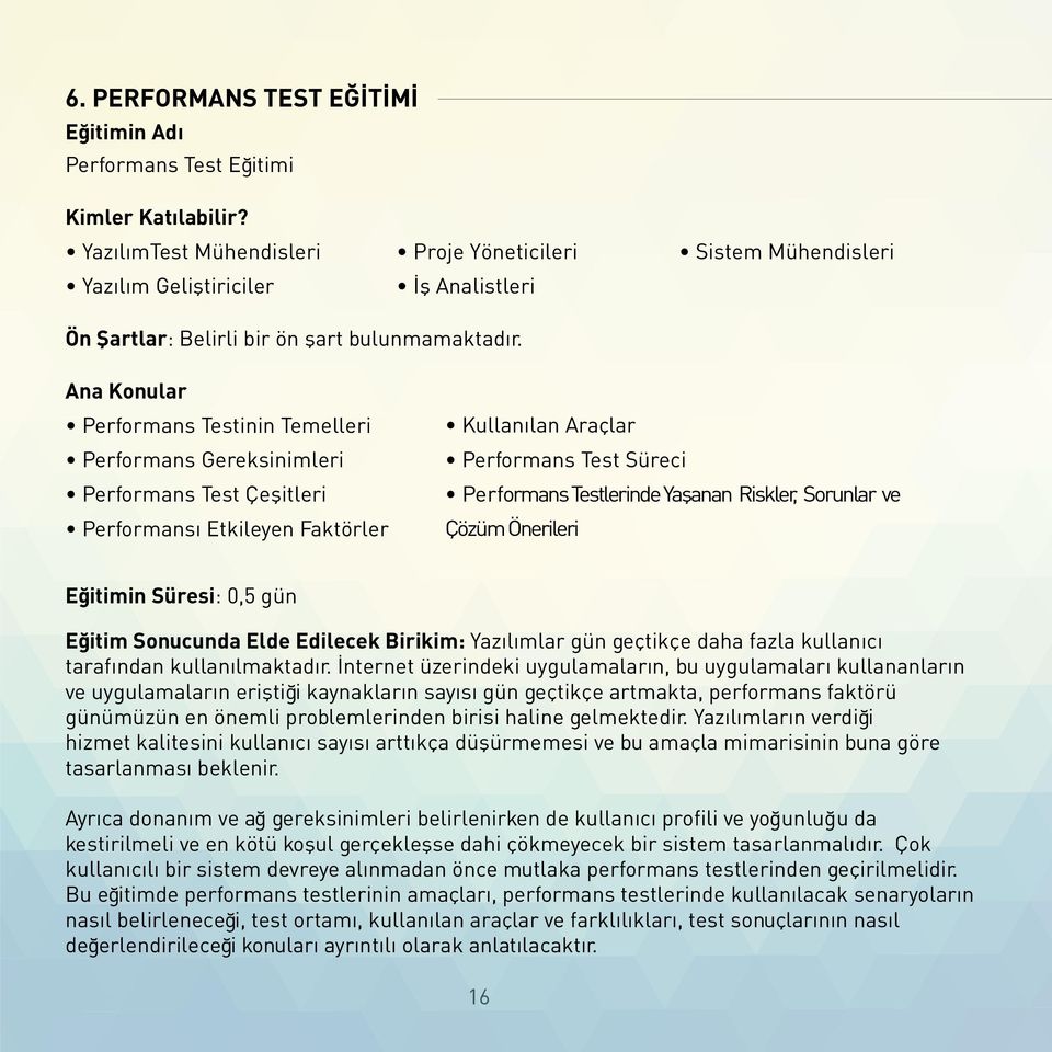 Performans Testinin Temelleri Performans Gereksinimleri Performans Test Çeşitleri Performansı Etkileyen Faktörler Kullanılan Araçlar Performans Test Süreci Performans Testlerinde Yaşanan Riskler,