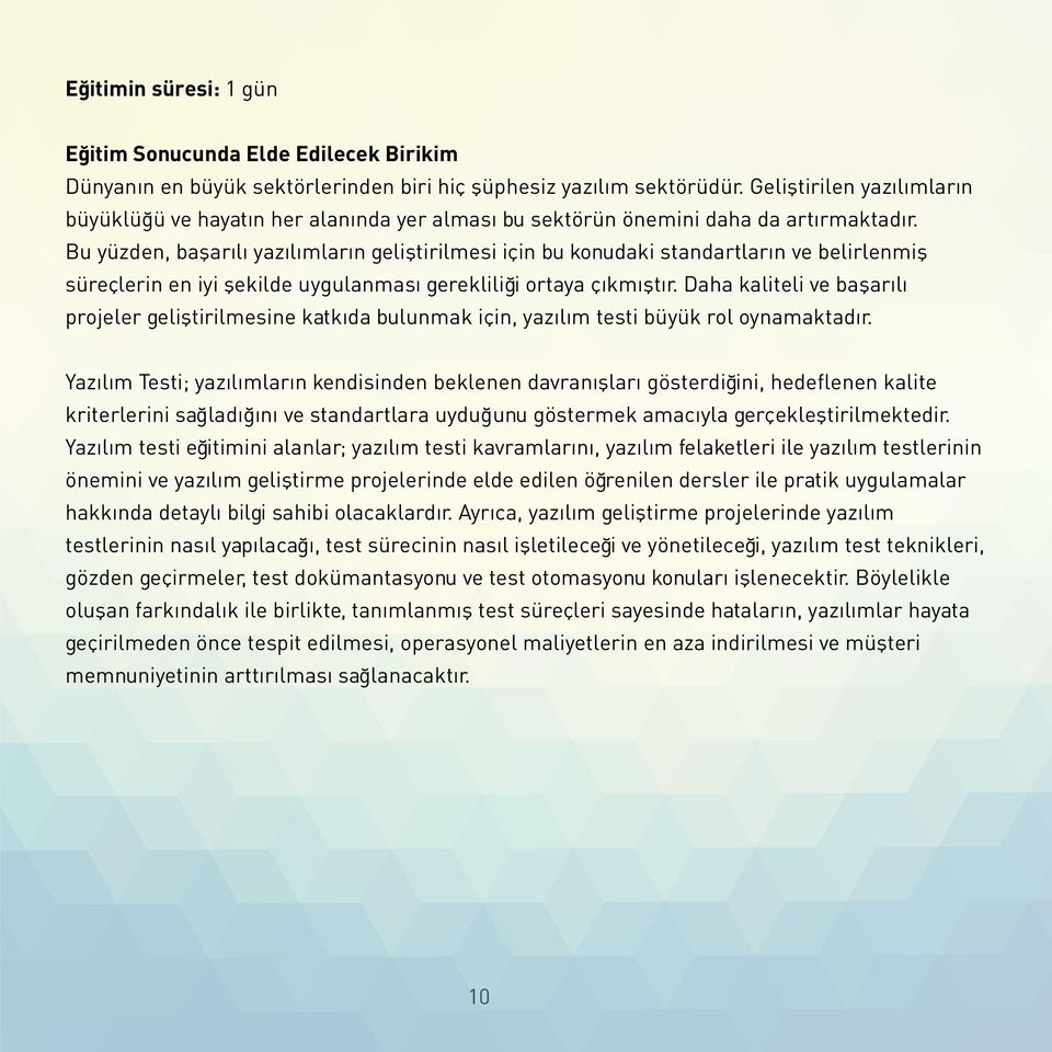 Bu yüzden, başarılı yazılımların geliştirilmesi için bu konudaki standartların ve belirlenmiş süreçlerin en iyi şekilde uygulanması gerekliliği ortaya çıkmıştır.