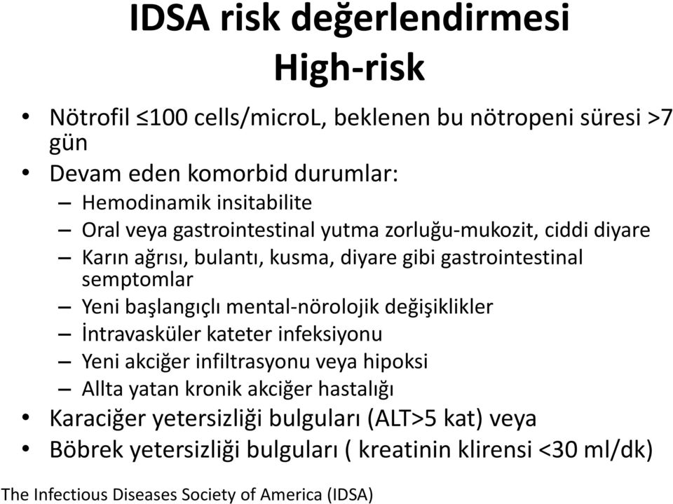 başlangıçlı mental-nörolojik değişiklikler İntravasküler kateter infeksiyonu Yeni akciğer infiltrasyonu veya hipoksi Allta yatan kronik akciğer