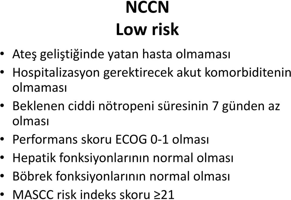 süresinin 7 günden az olması Performans skoru ECOG 0-1 olması Hepatik