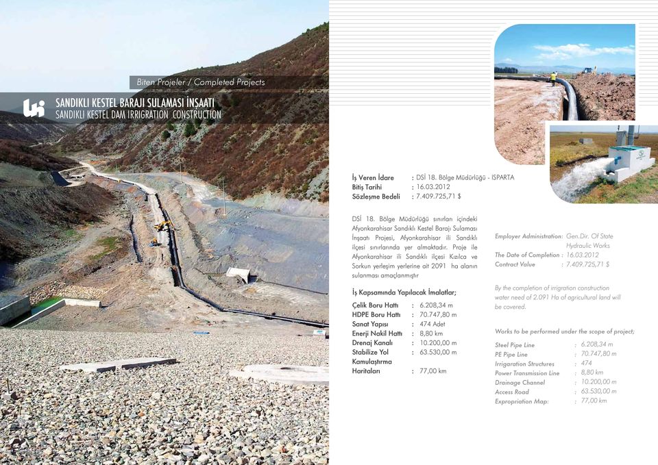Proje ile Afyonkarahisar ili Sandıklı ilçesi Kızılca ve Sorkun yerleşim yerlerine ait 09 ha alanın sulanması amaçlanmıştır İş Kapsamında Yapılacak İmalatlar; Çelik Boru Hattı : HDPE Boru Hattı :