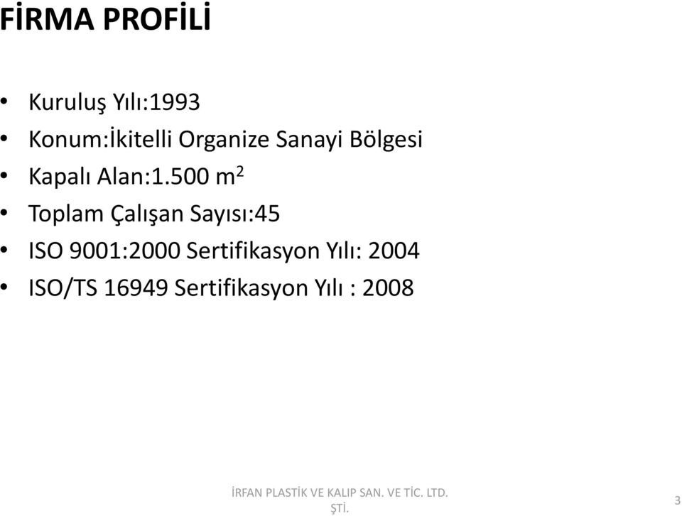 500 m 2 Toplam Çalışan Sayısı:45 ISO 9001:2000