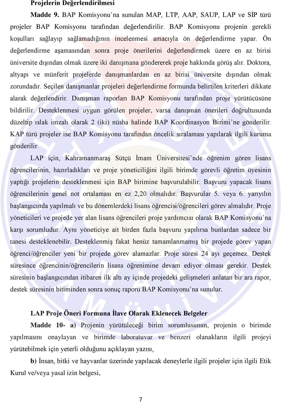 Ön değerlendirme aşamasından sonra proje önerilerini değerlendirmek üzere en az birisi üniversite dışından olmak üzere iki danışmana göndererek proje hakkında görüş alır.