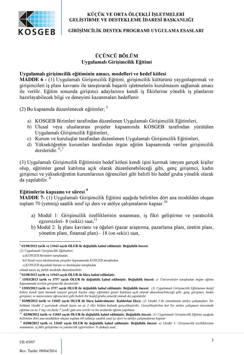 Eğitim sonunda girişimci adaylarının kendi iş fikirlerine yönelik iş planlarını hazırlayabilecek bilgi ve deneyimi kazanmaları hedeflenir.