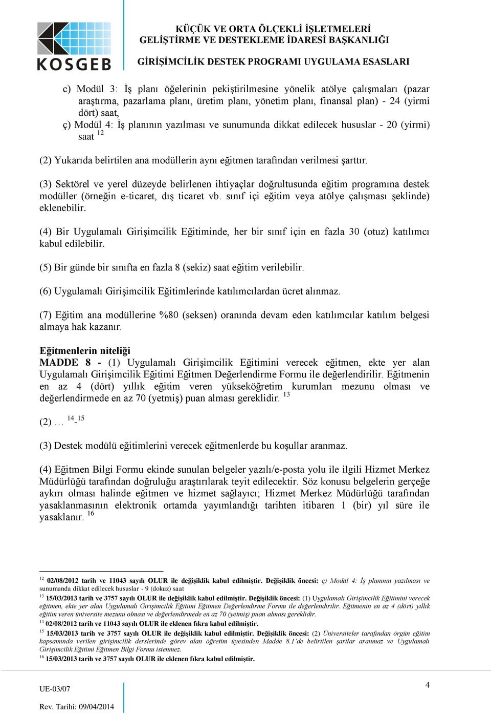 (3) Sektörel ve yerel düzeyde belirlenen ihtiyaçlar doğrultusunda eğitim programına destek modüller (örneğin e-ticaret, dış ticaret vb. sınıf içi eğitim veya atölye çalışması şeklinde) eklenebilir.