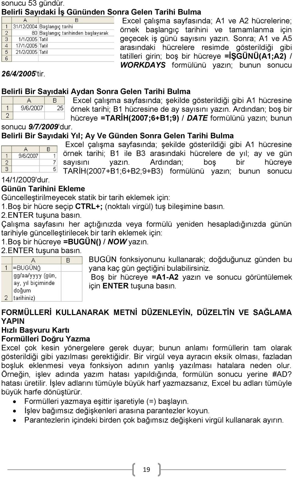 Belirli Bir Sayıdaki Aydan Sonra Gelen Tarihi Bulma Excel çalıģma sayfasında; Ģekilde gösterildiği gibi A1 hücresine örnek tarihi; B1 hücresine de ay sayısını yazın.