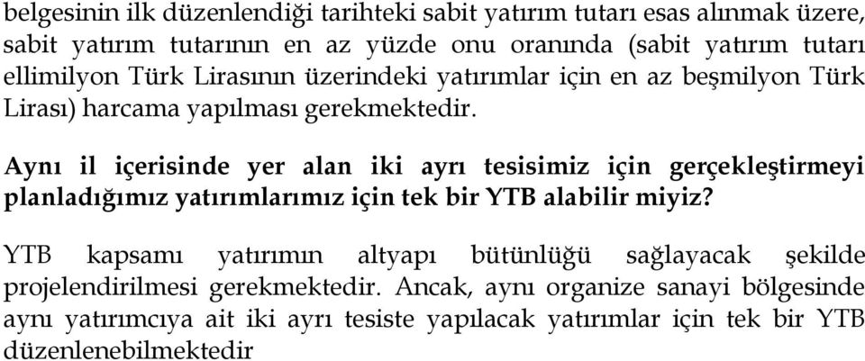 Aynı il içerisinde yer alan iki ayrı tesisimiz için gerçekleştirmeyi planladığımız yatırımlarımız için tek bir YTB alabilir miyiz?