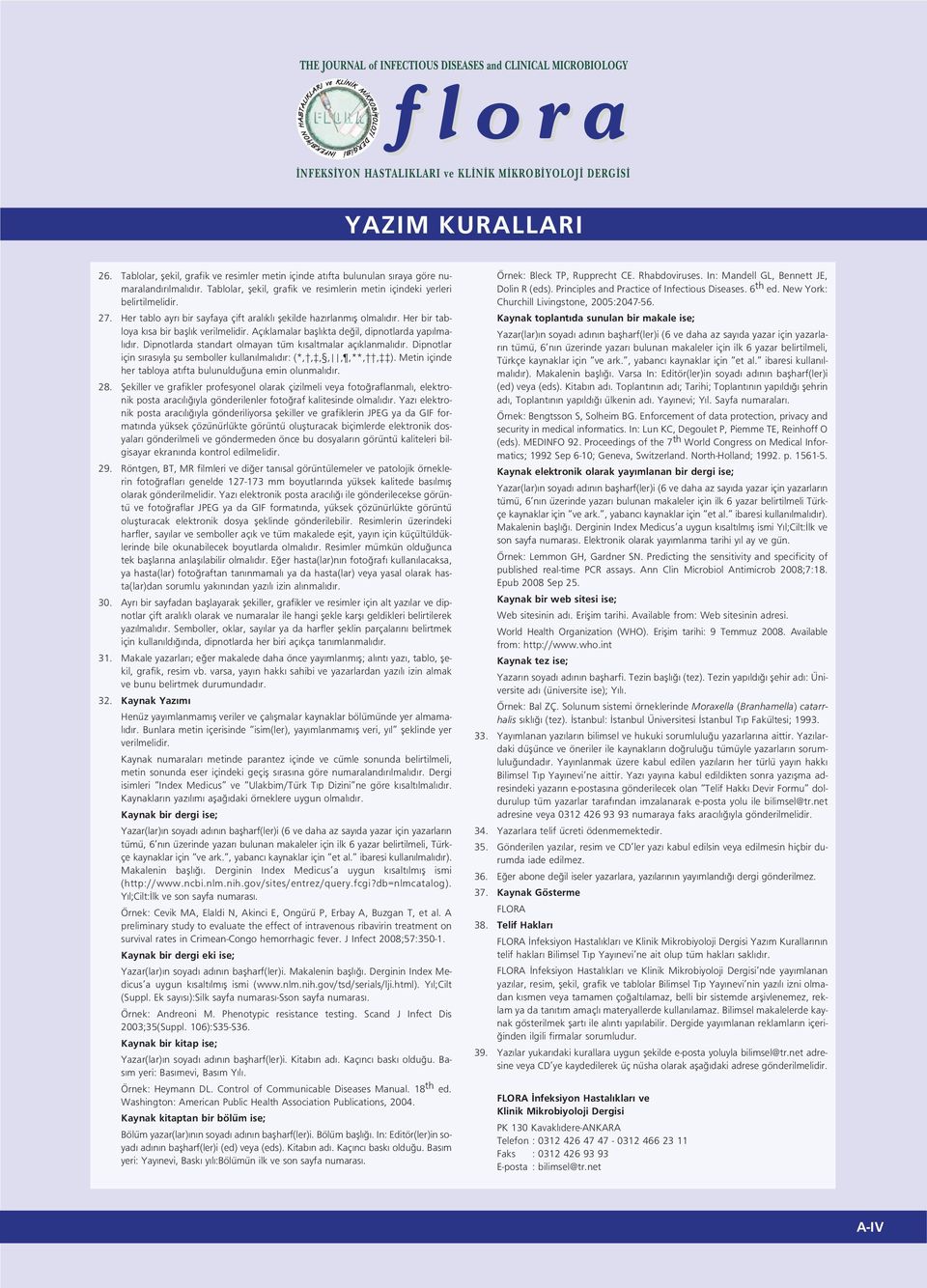 Dipnotlarda standart olmayan tüm k saltmalar aç klanmal d r. Dipnotlar için s ras yla flu semboller kullan lmal d r: (*,,,,,,**,, ). Metin içinde her tabloya at fta bulunuldu una emin olunmal d r. 28.