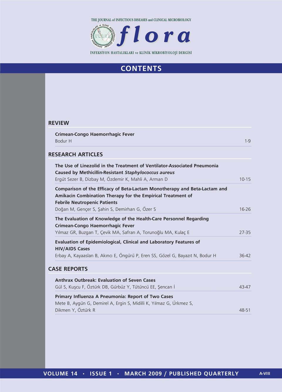 Febrile Neutropenic Patients Do an M, Gençer S, fiahin S, Demirhan G, Özer S 16-26 The Evaluation of Knowledge of the Health-Care Personnel Regarding Crimean-Congo Haemorrhagic Fever Y lmaz GR,