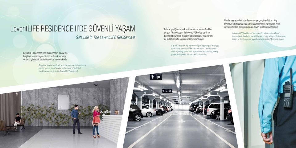 Uluslararası standartlarda deprem ve yangın güvenliğine sahip LeventLIFE Residence II de kapalı devre güvenlik kameraları, 7/24 güvenlik hizmeti ile sevdiklerinizle güven içinde yaşayacaksınız.