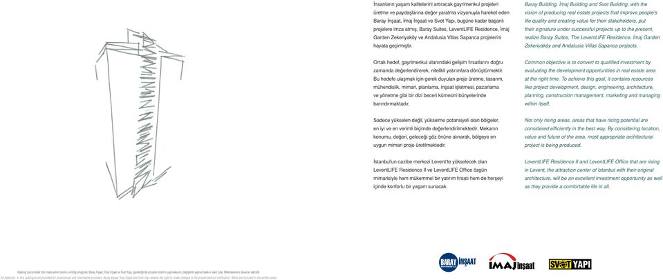 Baray Building, İmaj Building and Svot Building, with the vision of producing real estate projects that improve people s life quality and creating value for their stakeholders, put their signature