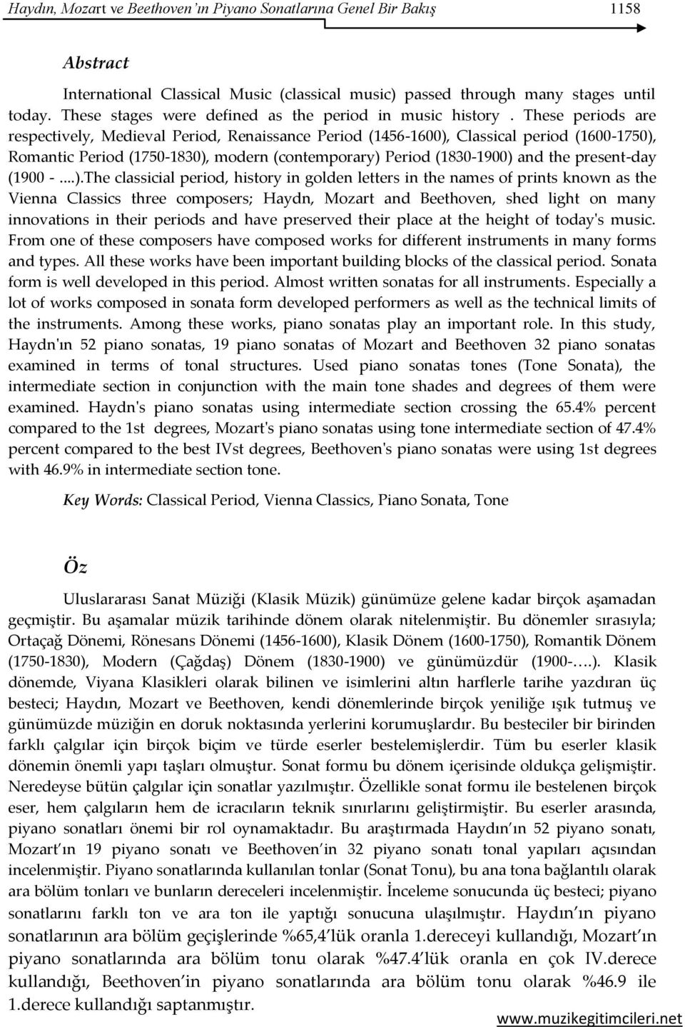 These periods are respectively, Medieval Period, Renaissance Period (1456-1600), Classical period (1600-1750), Romantic Period (1750-1830), modern (contemporary) Period (1830-1900) and the