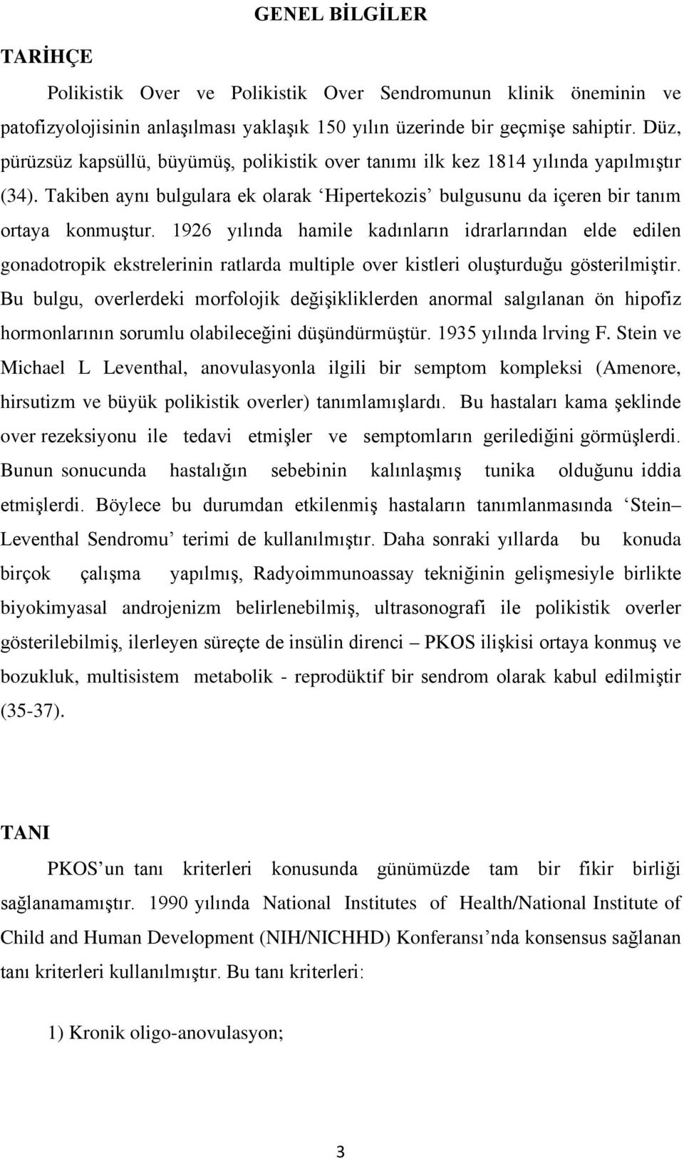 1926 yılında hamile kadınların idrarlarından elde edilen gonadotropik ekstrelerinin ratlarda multiple over kistleri oluşturduğu gösterilmiştir.