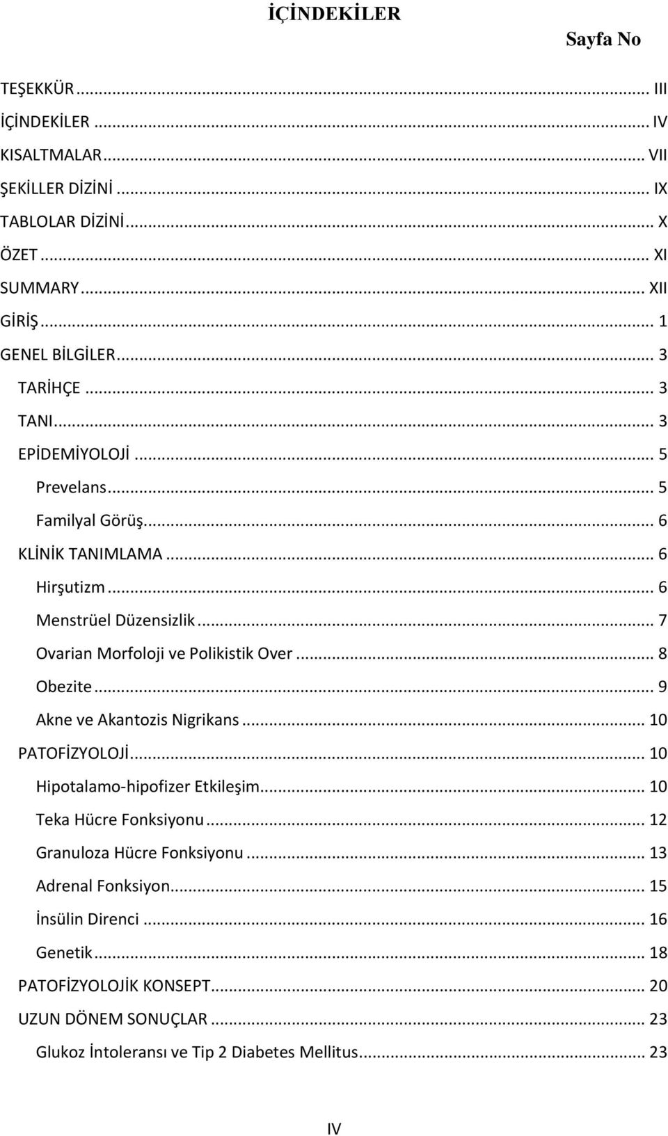 .. 7 Ovarian Morfoloji ve Polikistik Over... 8 Obezite... 9 Akne ve Akantozis Nigrikans... 10 PATOFİZYOLOJİ... 10 Hipotalamo-hipofizer Etkileşim... 10 Teka Hücre Fonksiyonu.