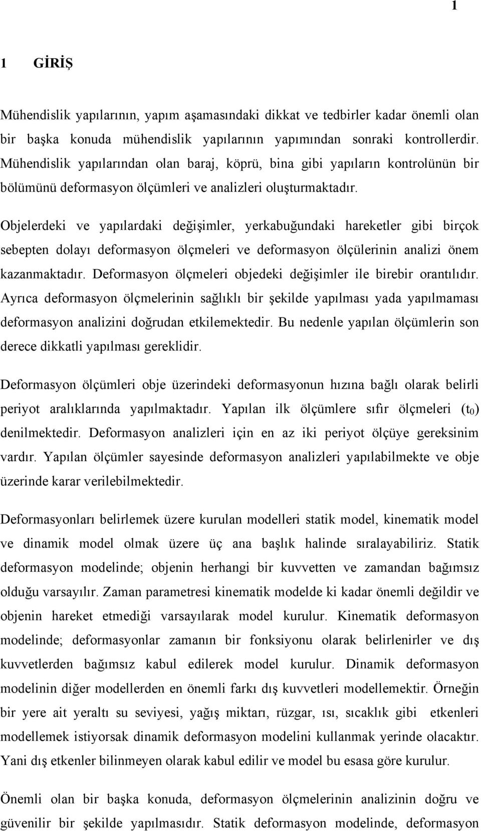 Objelerdek ve yapılardak değşmler, yerkabuğundak hareketler gb brçok sebepten dolayı deformasyon ölçmeler ve deformasyon ölçülernn analz önem kazanmaktadır.