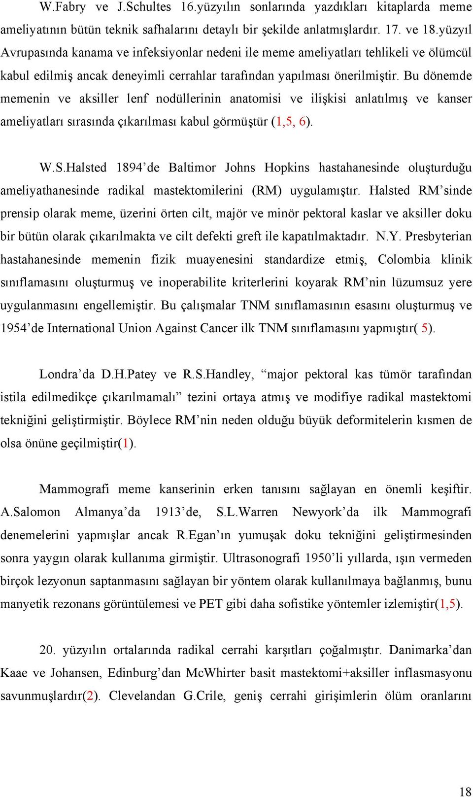 Bu dönemde memenin ve aksiller lenf nodüllerinin anatomisi ve ilişkisi anlatılmış ve kanser ameliyatları sırasında çıkarılması kabul görmüştür (1,5, 6). W.S.