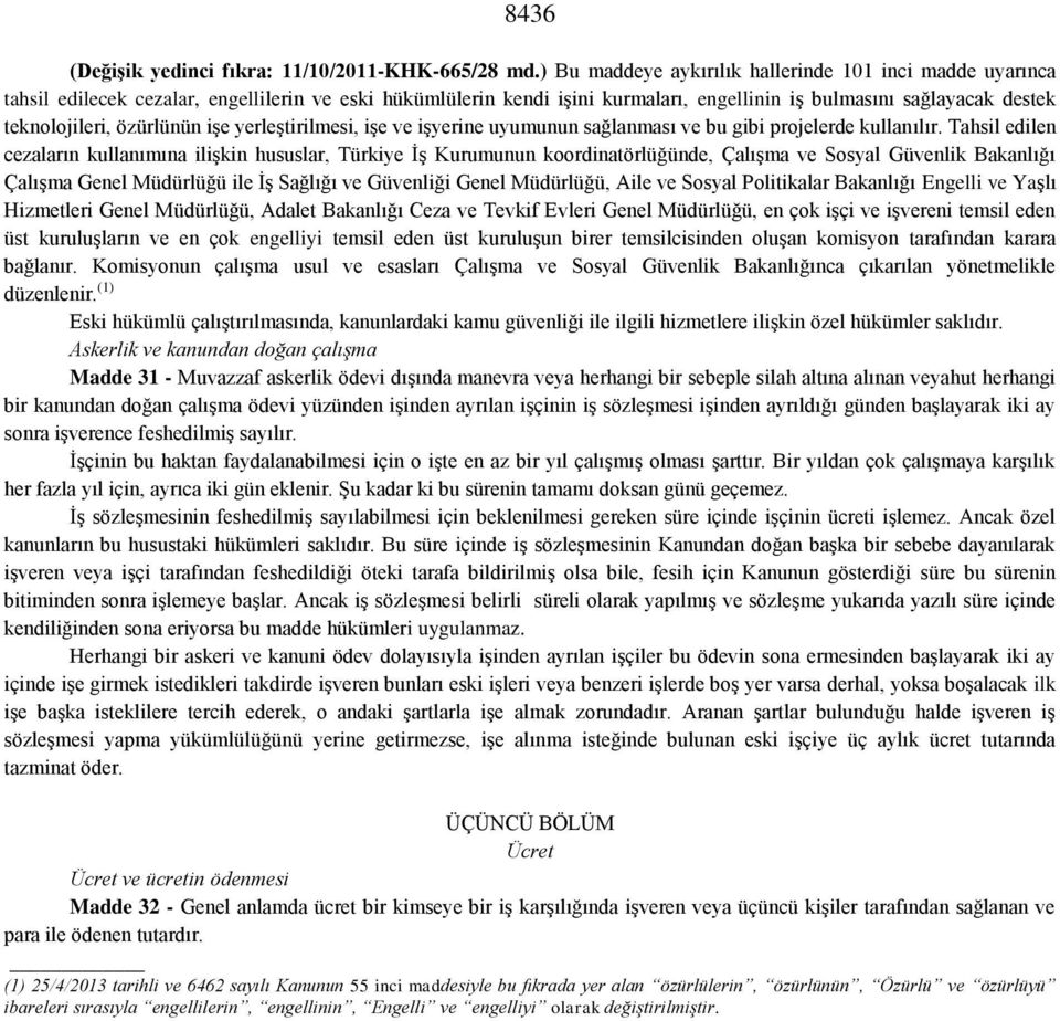 özürlünün işe yerleştirilmesi, işe ve işyerine uyumunun sağlanması ve bu gibi projelerde kullanılır.