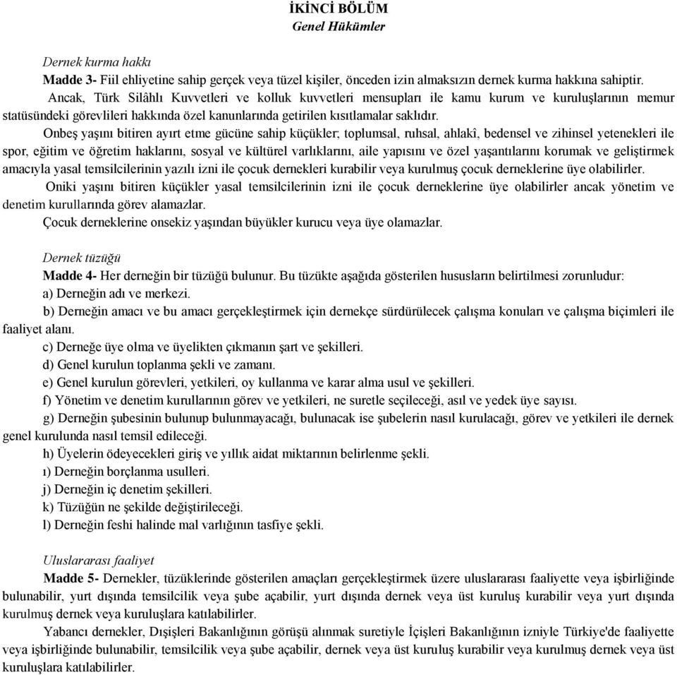 Onbeş yaşını bitiren ayırt etme gücüne sahip küçükler; toplumsal, ruhsal, ahlakî, bedensel ve zihinsel yetenekleri ile spor, eğitim ve öğretim haklarını, sosyal ve kültürel varlıklarını, aile