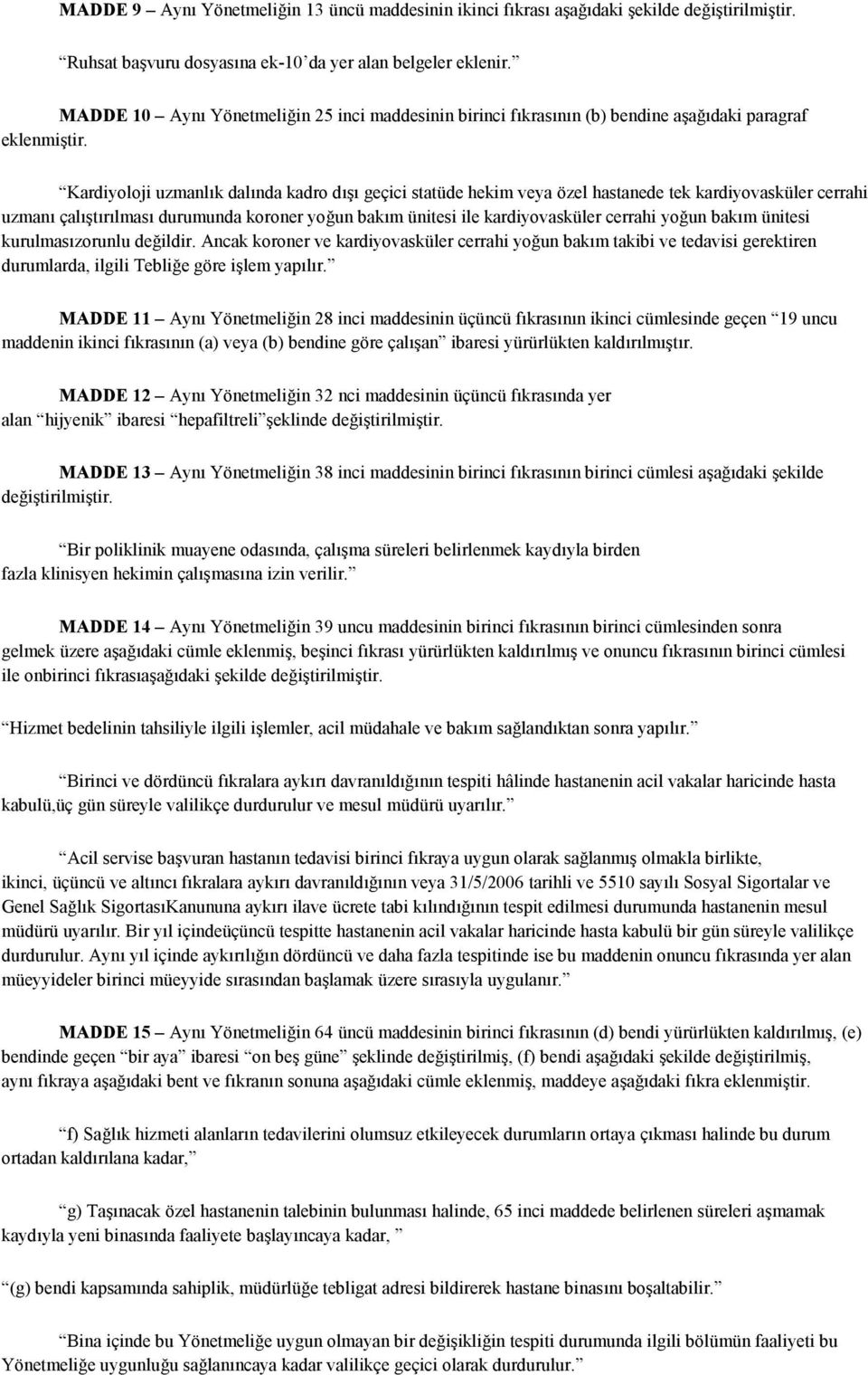 Kardiyoloji uzmanlık dalında kadro dışı geçici statüde hekim veya özel hastanede tek kardiyovasküler cerrahi uzmanı çalıştırılması durumunda koroner yoğun bakım ünitesi ile kardiyovasküler cerrahi