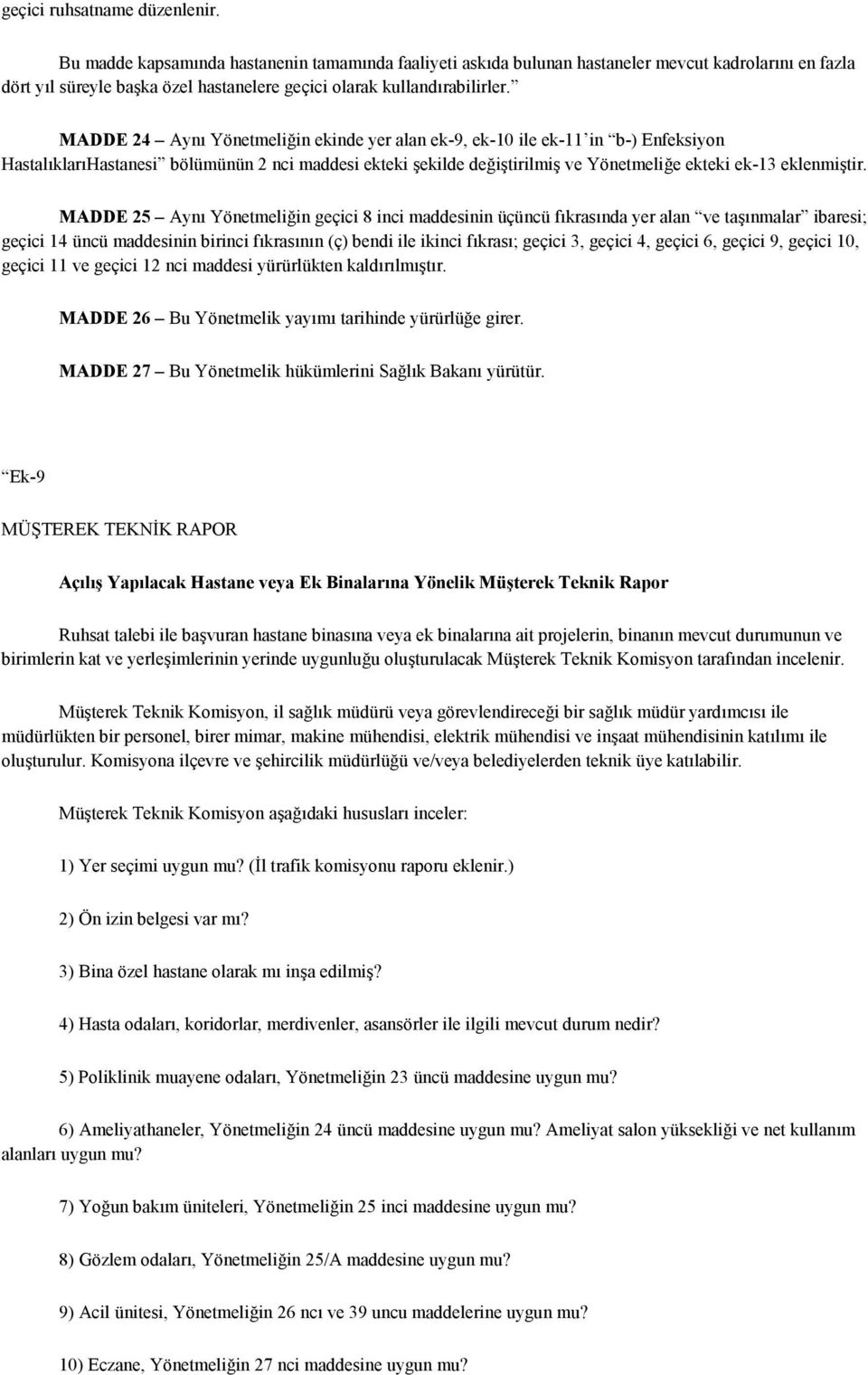 MADDE 24 Aynı Yönetmeliğin ekinde yer alan ek-9, ek-10 ile ek-11 in b-) Enfeksiyon HastalıklarıHastanesi bölümünün 2 nci maddesi ekteki şekilde değiştirilmiş ve Yönetmeliğe ekteki ek-13 eklenmiştir.