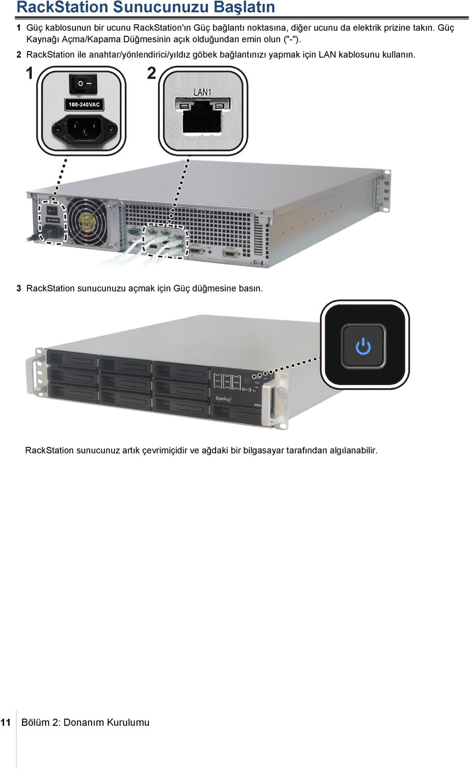 2 RackStation ile anahtar/yönlendirici/yıldız göbek bağlantınızı yapmak için LAN kablosunu kullanın.