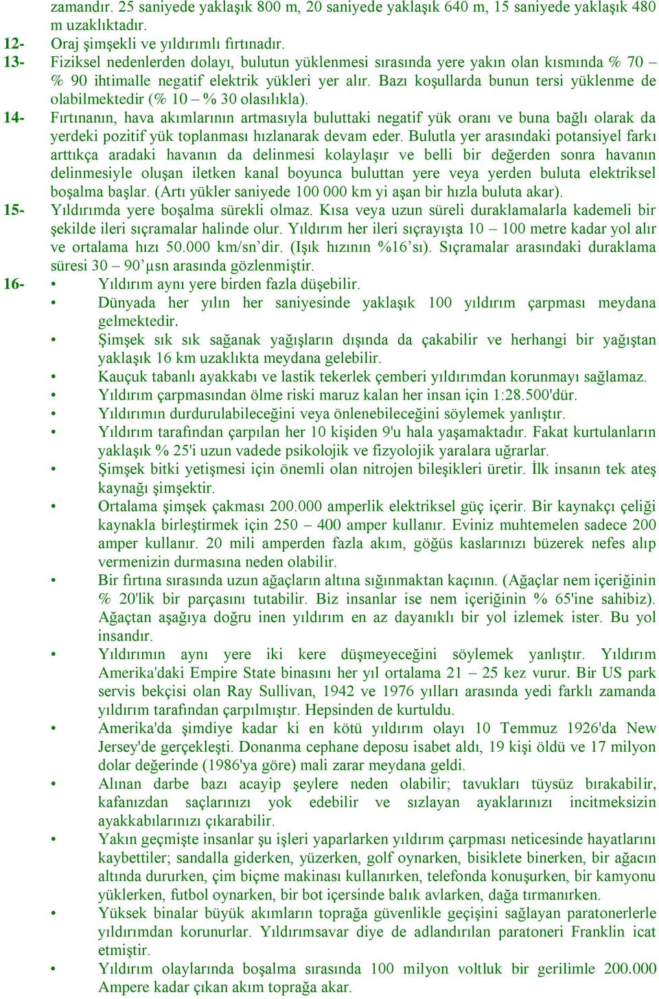 Bazı koşullarda bunun tersi yüklenme de olabilmektedir (% 10 % 30 olasılıkla).