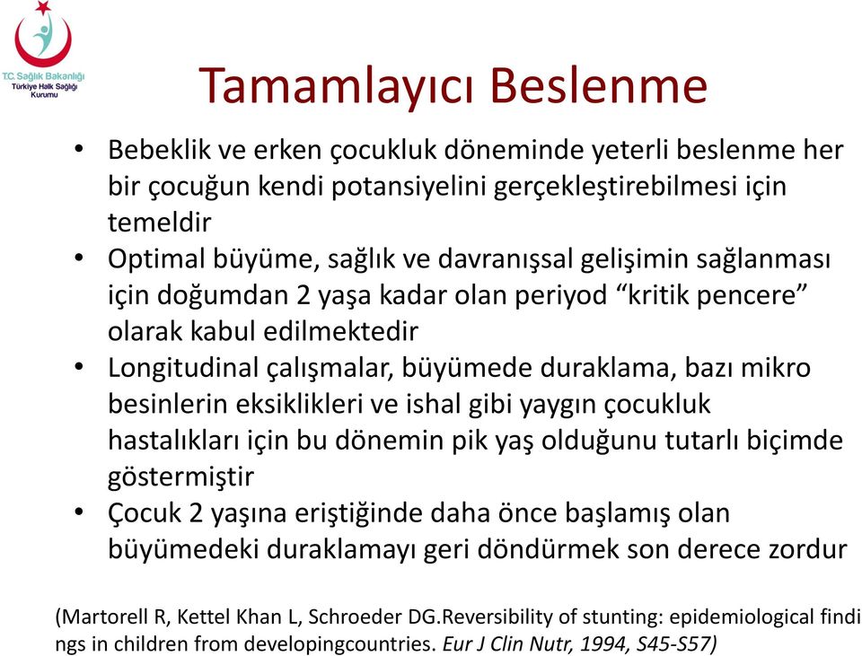 ishal gibi yaygın çocukluk hastalıkları için bu dönemin pik yaş olduğunu tutarlı biçimde göstermiştir Çocuk 2 yaşına eriştiğinde daha önce başlamış olan büyümedeki duraklamayı geri