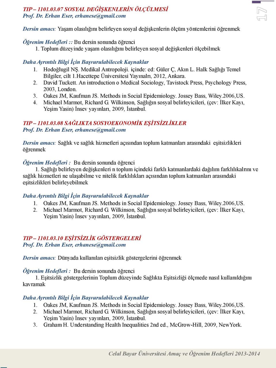 Toplum düzeyinde yaşam olasılığını belirleyen sosyal değişkenleri ölçebilmek 1. Hodoğlugil NŞ. Medikal Antropoloji. içinde: ed: Güler Ç, Akın L. Halk Sağlığı Temel Bilgiler, cilt 1.