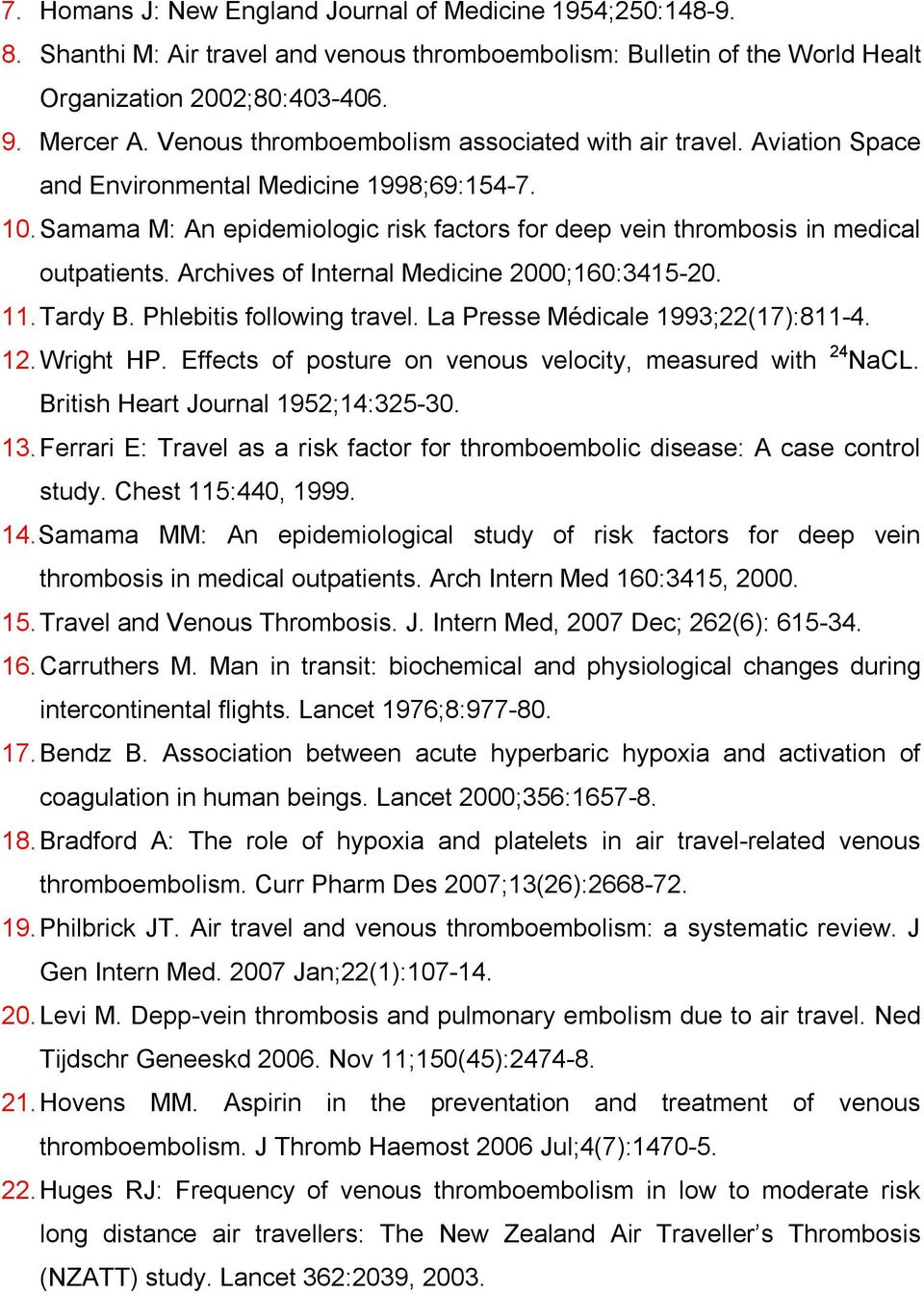 Archives of Internal Medicine 2000;160:3415-20. 11. Tardy B. Phlebitis following travel. La Presse Médicale 1993;22(17):811-4. 12. Wright HP.