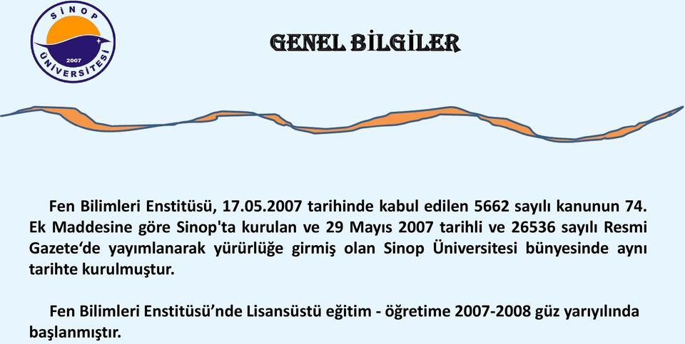 Ek Maddesine göre Sinop'ta kurulan ve 29 Mayıs 2007 tarihli ve 26536 sayılı Resmi Gazete de