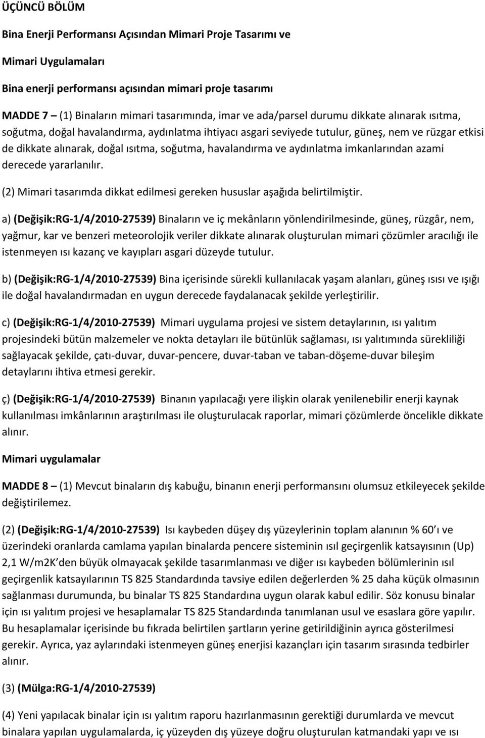 havalandırma ve aydınlatma imkanlarından azami derecede yararlanılır. (2) Mimari tasarımda dikkat edilmesi gereken hususlar aşağıda belirtilmiştir.