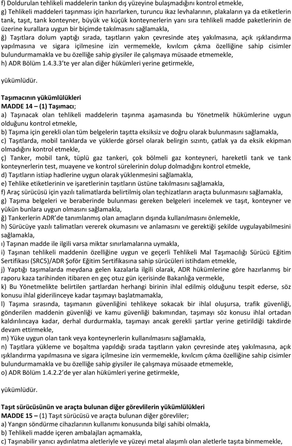 taşıtların yakın çevresinde ateş yakılmasına, açık ışıklandırma yapılmasına ve sigara içilmesine izin vermemekle, kıvılcım çıkma özelliğine sahip cisimler bulundurmamakla ve bu özelliğe sahip