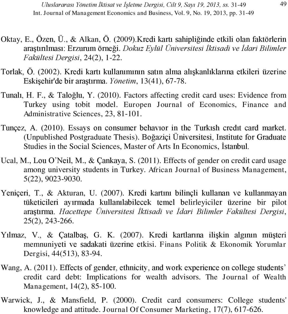Kredi kartı kullanımının satın alma alışkanlıklarına etkileri üzerine Eskişehir'de bir araştırma. Yönetim, 13(41), 67-78. Tunalı, H. F., & Taloğlu, Y. (010).