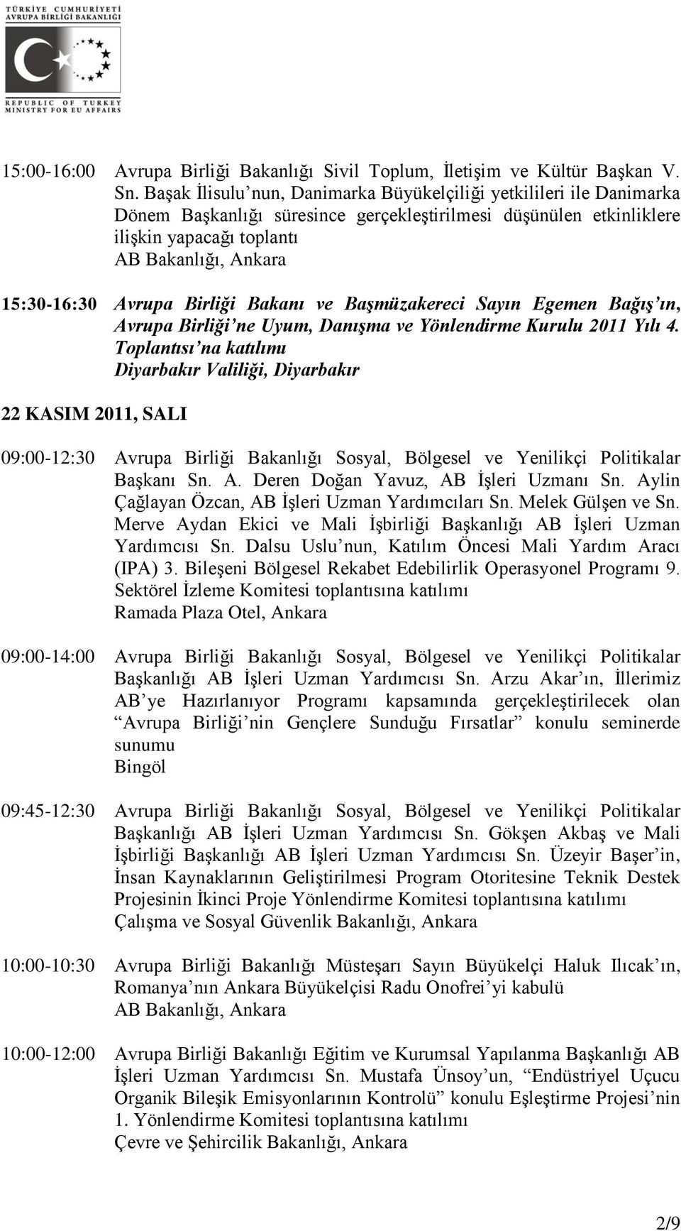 ve Başmüzakereci Sayın Egemen Bağış ın, Avrupa Birliği ne Uyum, Danışma ve Yönlendirme Kurulu 2011 Yılı 4.