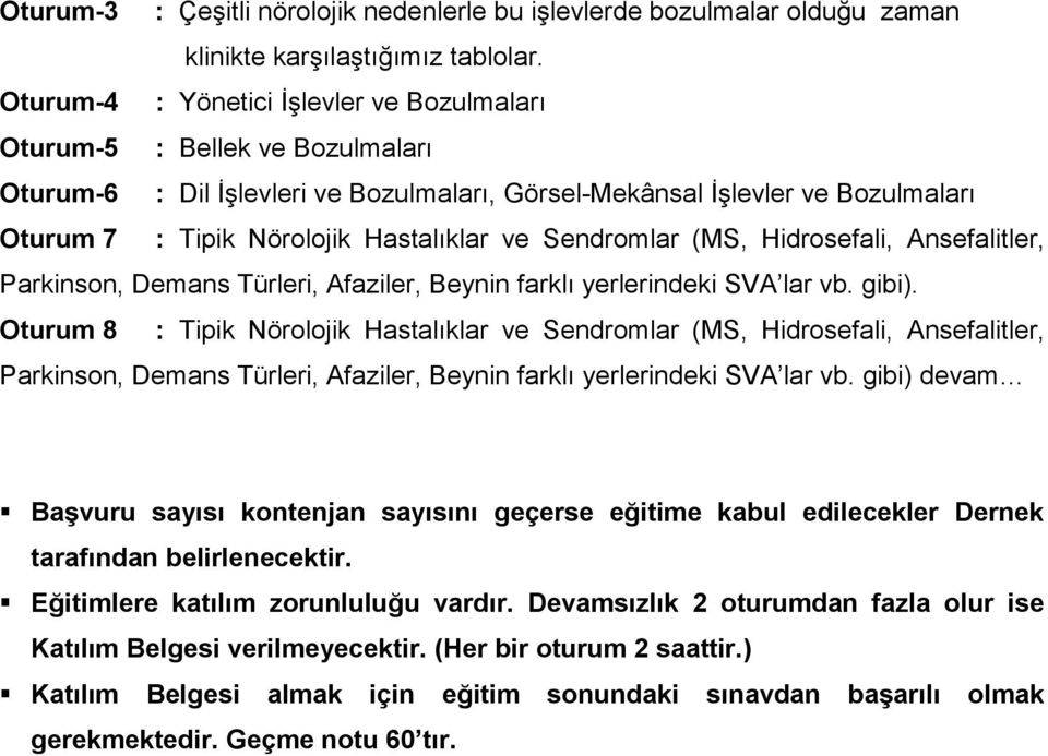 Sendromlar (MS, Hidrosefali, Ansefalitler, Parkinson, Demans Türleri, Afaziler, Beynin farklı yerlerindeki SVA lar vb. gibi).