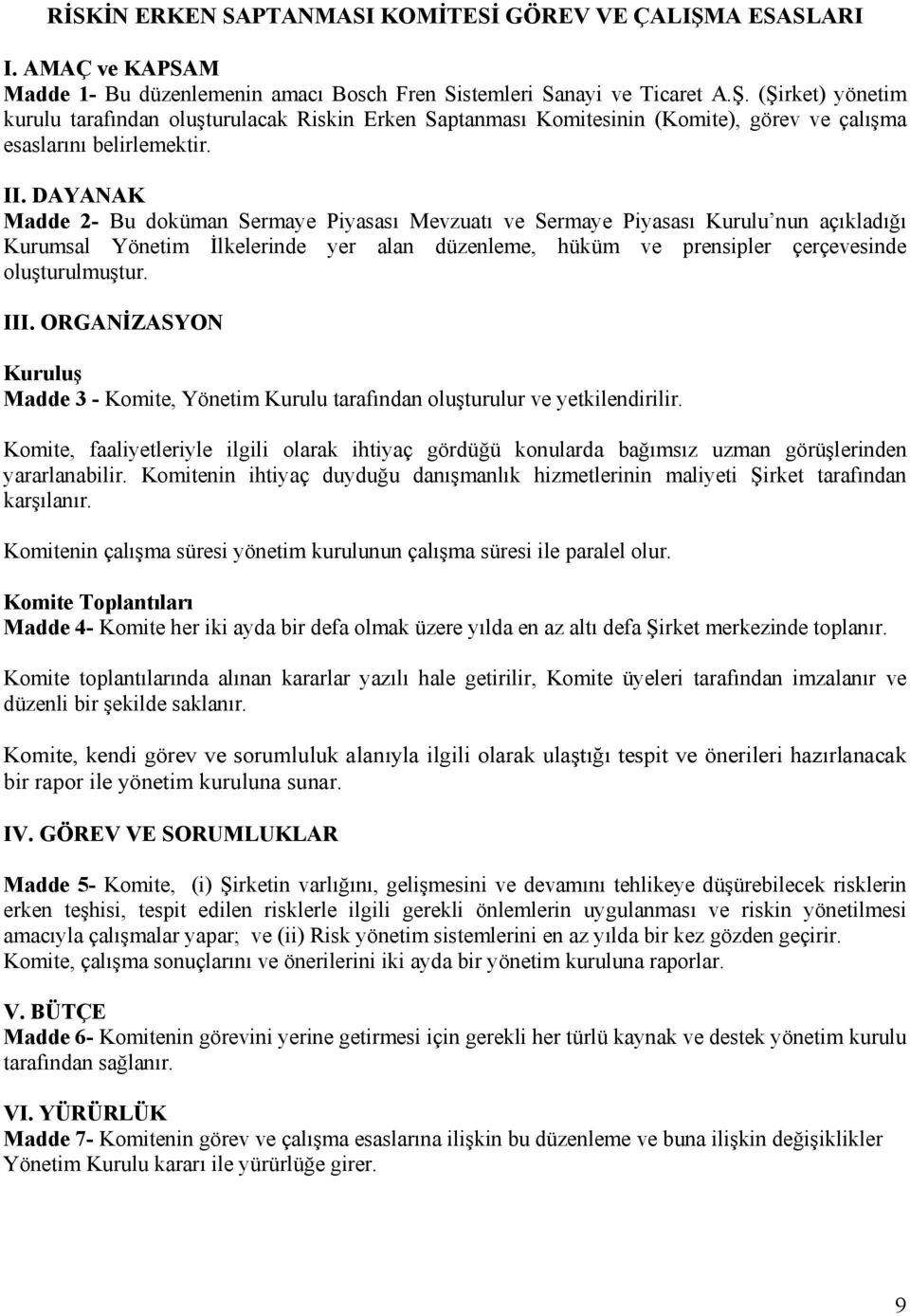 III. ORGANİZASYON Kuruluş Madde 3 - Komite, Yönetim Kurulu tarafından oluşturulur ve yetkilendirilir.