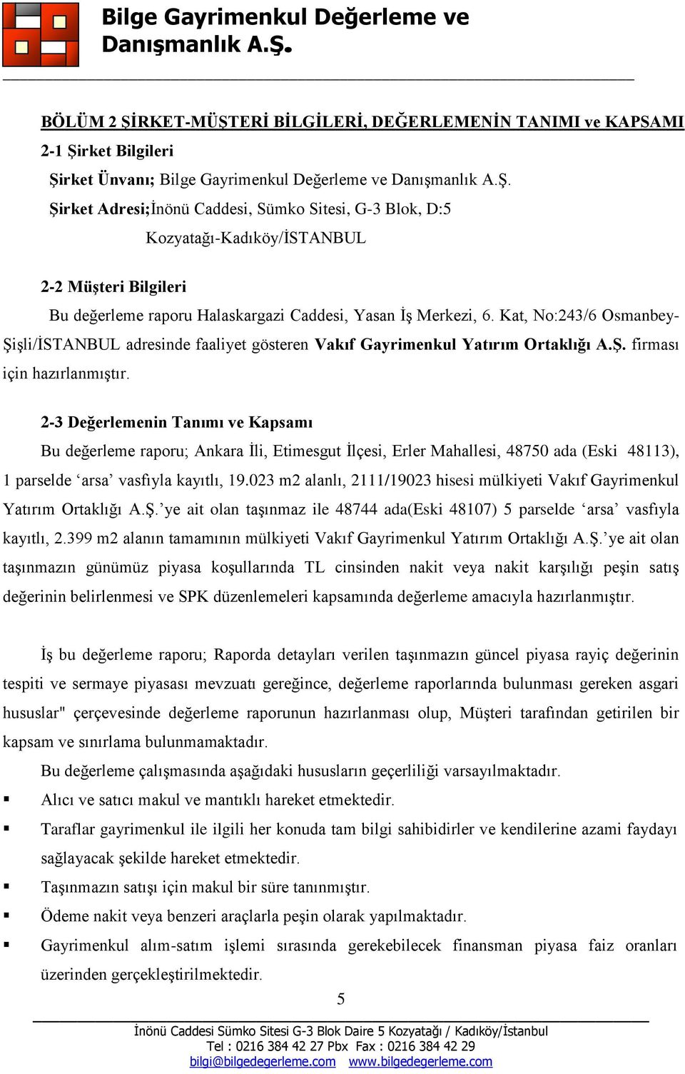 Kat, No:243/6 Osmanbey- Şişli/İSTANBUL adresinde faaliyet gösteren Vakıf Gayrimenkul Yatırım Ortaklığı A.Ş. firması için hazırlanmıştır.