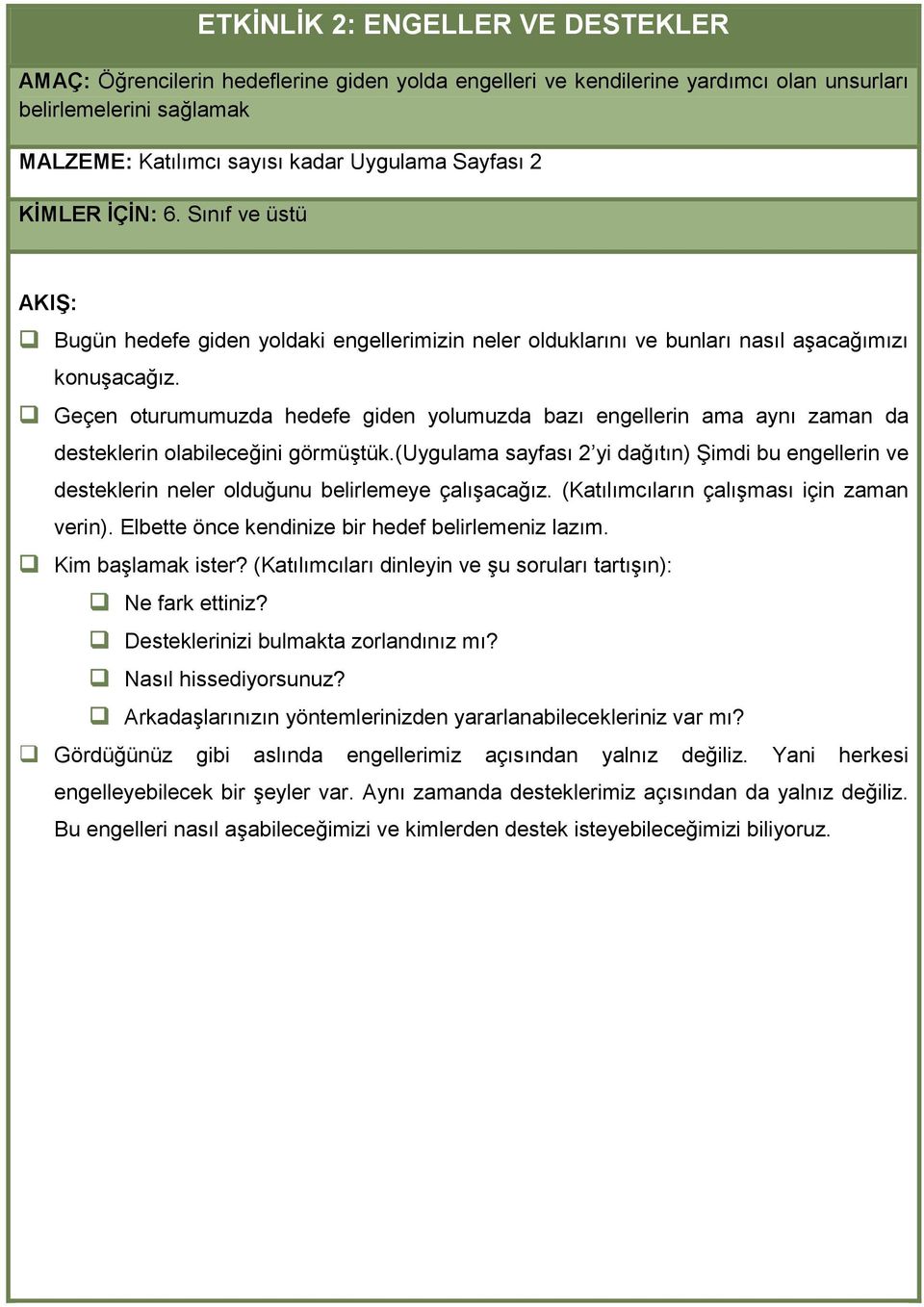 Geçen oturumumuzda hedefe giden yolumuzda bazı engellerin ama aynı zaman da desteklerin olabileceğini görmüģtük.