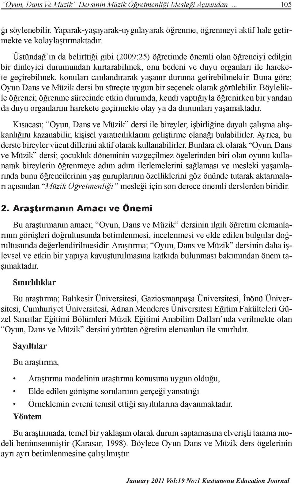 yaşanır duruma getirebilmektir. Buna göre; Oyun Dans ve Müzik dersi bu süreçte uygun bir seçenek olarak görülebilir.