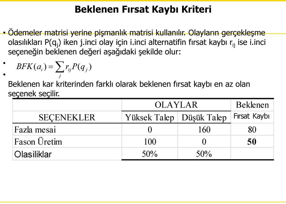 inci seçeneğin beklenen değeri aşağıdaki şekilde olur: FK ( ai ) rijp( q j ) j eklenen kar kriterinden farklı olarak