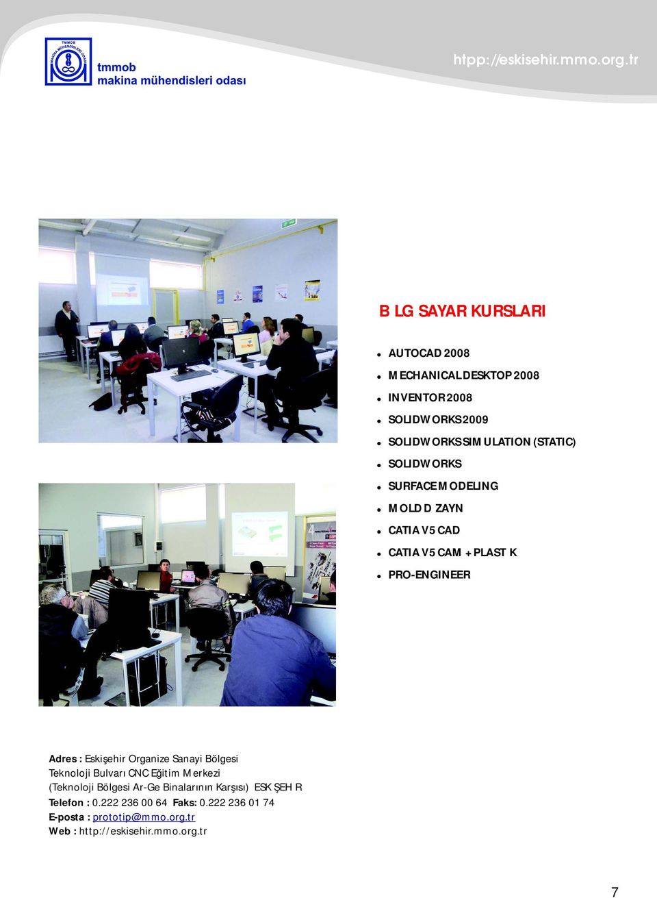 PRO-ENGINEER Adres : Eskişehir Organize Sanayi Bölgesi Teknoloji Bulvarı CNC Eğitim Merkezi (Teknoloji
