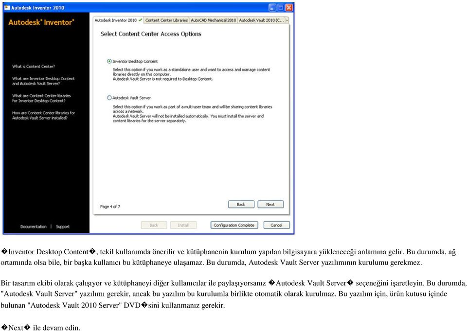 Bir tasarım ekibi olarak çalışıyor ve kütüphaneyi diğer kullanıcılar ile paylaşıyorsanız Autodesk Vault Server seçeneğini işaretleyin.