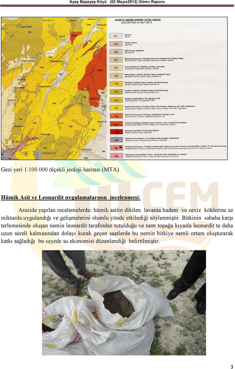 az miktarda uygulandığı ve geliģmelerini olumlu yönde etkilediği söylenmiģtir.