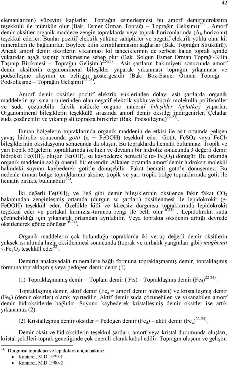 Bunlar pozitif elektrik yüküne sahiptirler ve negatif elektrik yüklü olan kil mineralleri ile bağlanırlar. Böylece kilin kırıntılanmasını sağlarlar (Bak. Toprağın Strüktürü).