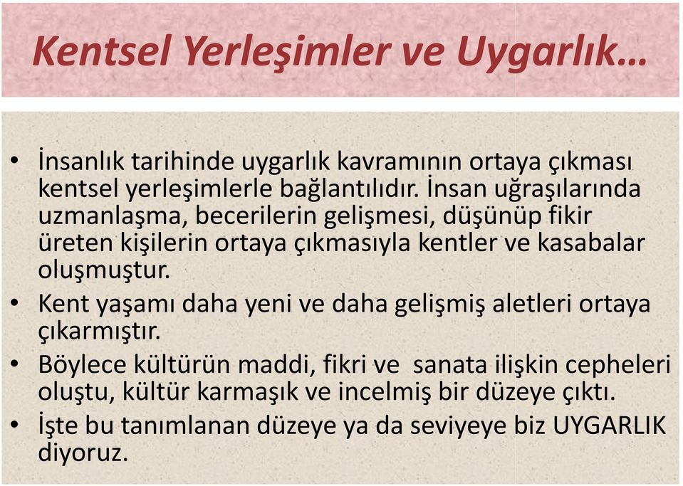 oluşmuştur. Kent yaşamı daha yeni ve daha gelişmiş aletleri ortaya çıkarmıştır.