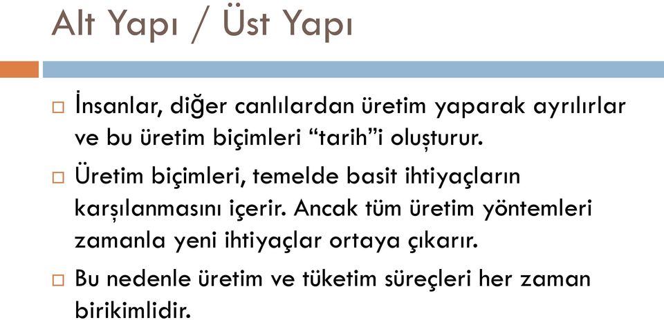 Üretim biçimleri, temelde basit ihtiyaçların karşılanmasını içerir.