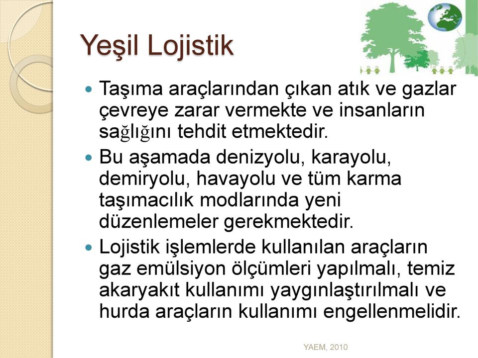 Bu aşamada denizyolu, karayolu, demiryolu, havayolu ve tüm karma taşımacılık modlarında yeni