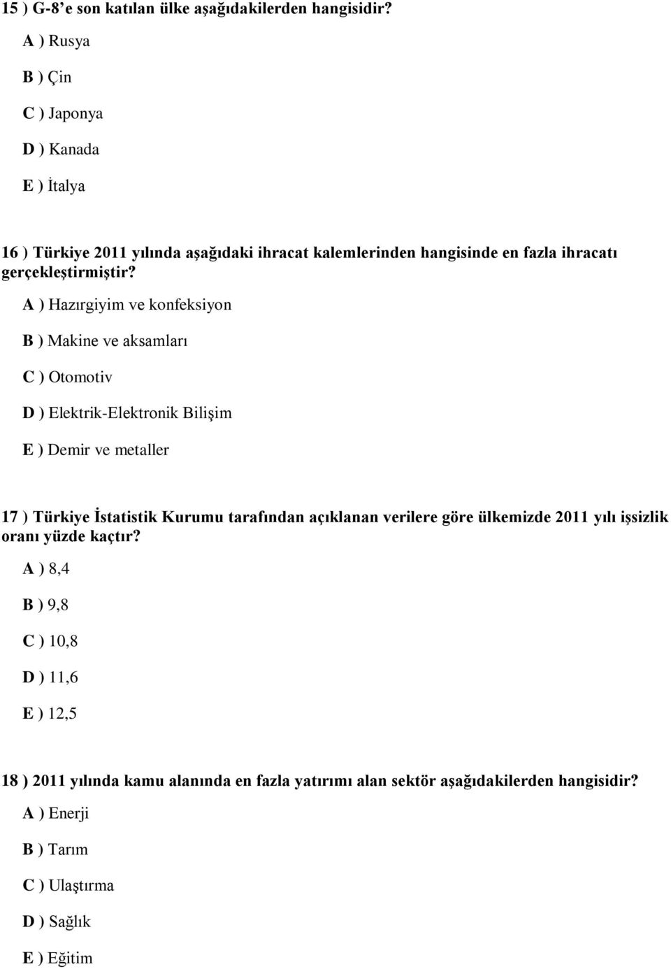 A ) Hazırgiyim ve konfeksiyon B ) Makine ve aksamları C ) Otomotiv D ) Elektrik-Elektronik Bilişim E ) Demir ve metaller 17 ) Türkiye İstatistik Kurumu