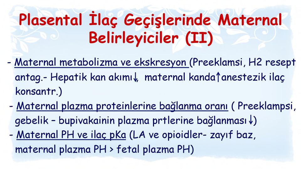 ) - Maternal plazma proteinlerine bağlanma oranı ( Preeklampsi, gebelik bupivakainin plazma