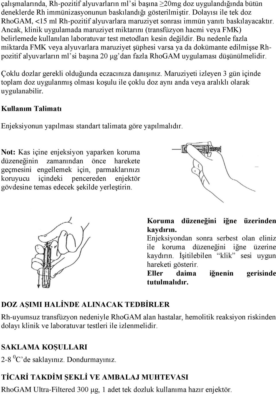 Ancak, klinik uygulamada maruziyet miktarını (transfüzyon hacmi veya FMK) belirlemede kullanılan laboratuvar test metodları kesin değildir.